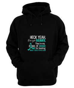 Ive Got Scars They Are My Badges Of Courage Ovarian Cancer Awareness Teal Ribbon Warrior Hoodie