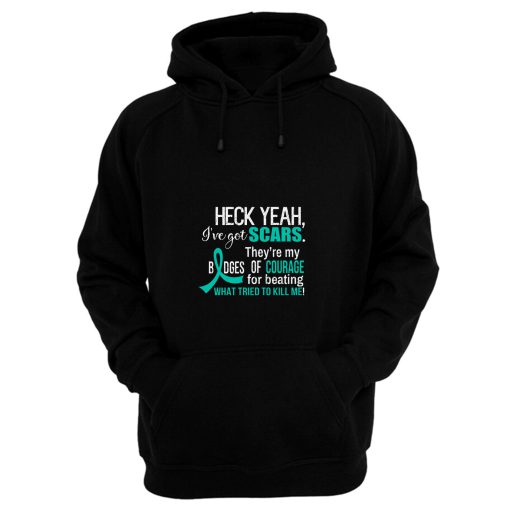 Ive Got Scars They Are My Badges Of Courage Ovarian Cancer Awareness Teal Ribbon Warrior Hoodie