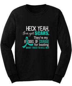 Ive Got Scars They Are My Badges Of Courage Ovarian Cancer Awareness Teal Ribbon Warrior Long Sleeve