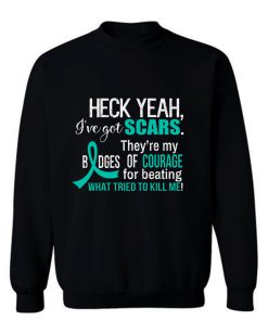 Ive Got Scars They Are My Badges Of Courage Ovarian Cancer Awareness Teal Ribbon Warrior Sweatshirt