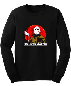 Jason Voorhees Friday The 13th No Lives Matter Long Sleeve