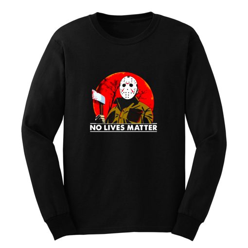 Jason Voorhees Friday The 13th No Lives Matter Long Sleeve