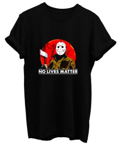 Jason Voorhees Friday The 13th No Lives Matter T Shirt