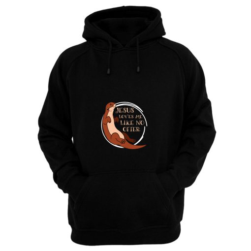 Jesus Loves Me Like Otter Hoodie