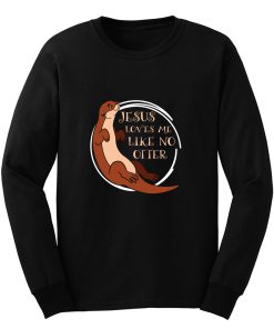 Jesus Loves Me Like Otter Long Sleeve