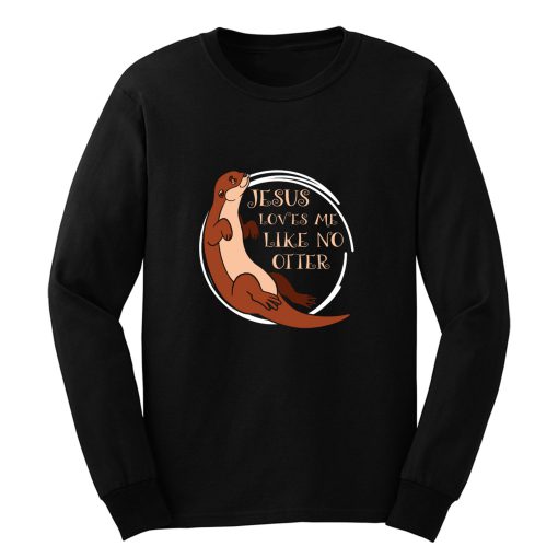 Jesus Loves Me Like Otter Long Sleeve