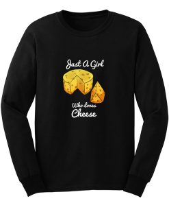 Just A Girl Who Loves Cheese Long Sleeve