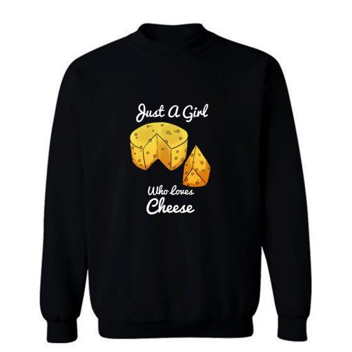 Just A Girl Who Loves Cheese Sweatshirt