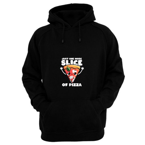 Just One More Slice Of Pizza Hoodie