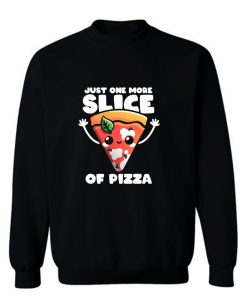 Just One More Slice Of Pizza Sweatshirt