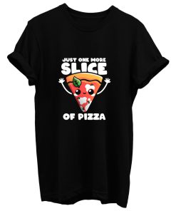 Just One More Slice Of Pizza T Shirt