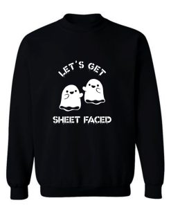 Lets Get Sheet Faced Sweatshirt