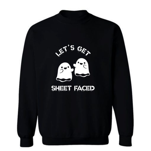 Lets Get Sheet Faced Sweatshirt