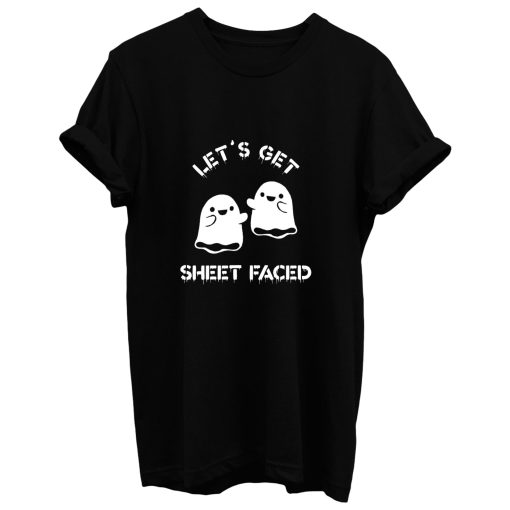 Lets Get Sheet Faced T Shirt