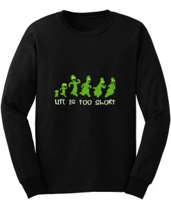 Life Is Too Short Long Sleeve