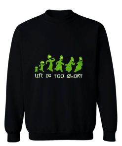 Life Is Too Short Sweatshirt