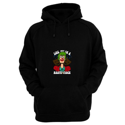 Like Put On A Happy Face Hoodie