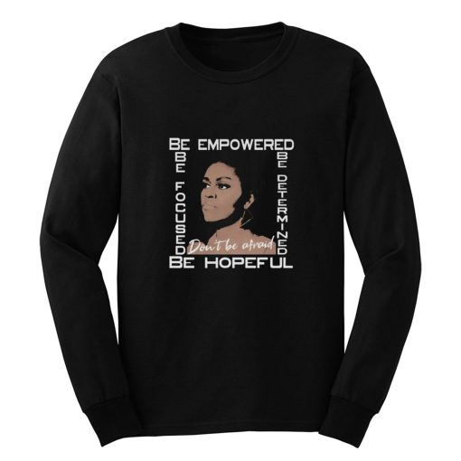 Michelle Obama Dont Be Afraid Melanin Black Girl Magic Long Sleeve