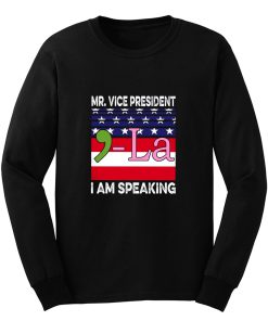 Mr Vice President I Am Speaking Long Sleeve