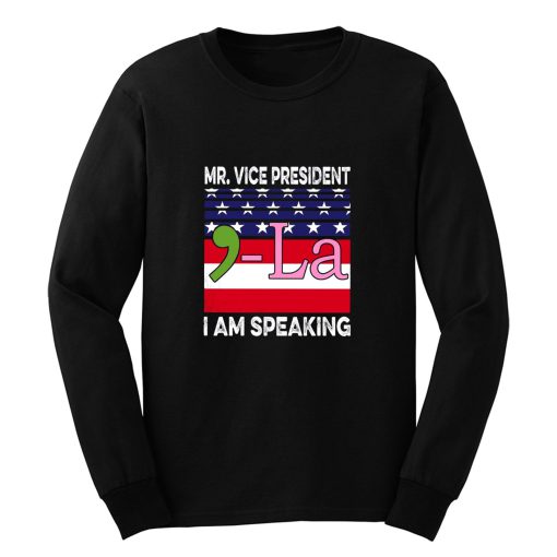 Mr Vice President I Am Speaking Long Sleeve