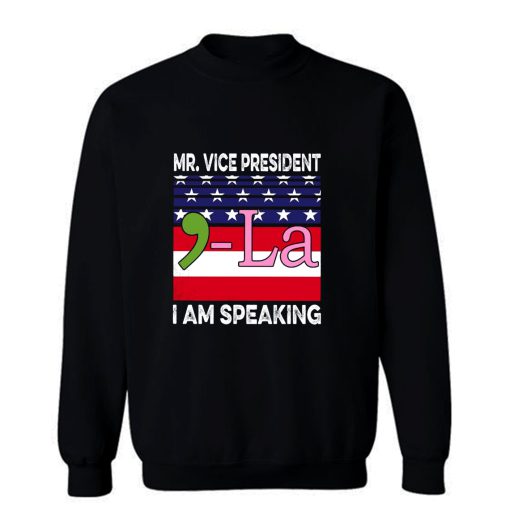 Mr Vice President I Am Speaking Sweatshirt