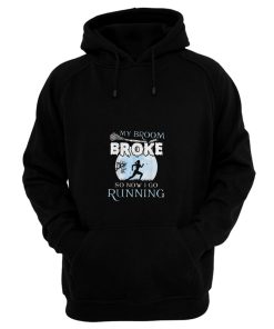 My Broom Broke So Now I Go Running Hoodie