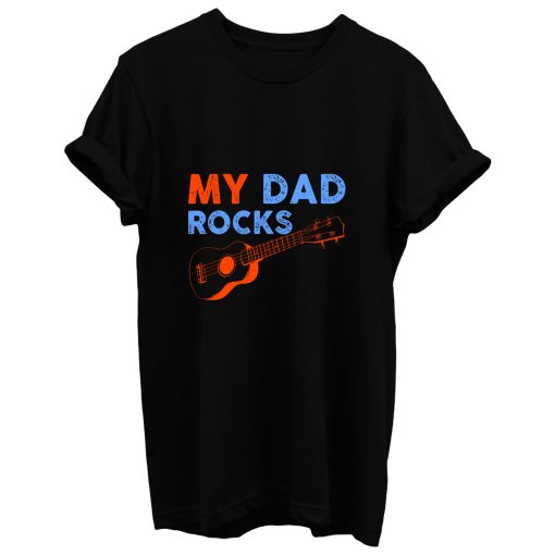 My Dad Rocks T Shirt
