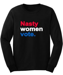 Nasty Women Vote Long Sleeve