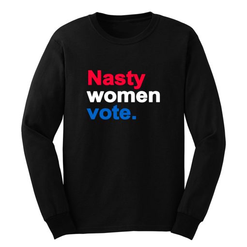 Nasty Women Vote Long Sleeve