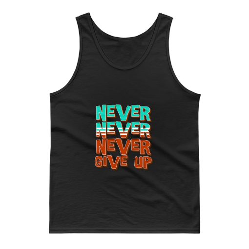 Never Never Never Give Up Tank Top