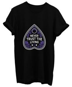 Never Trust The Living T Shirt