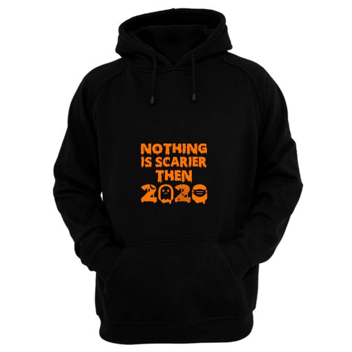 Nothing Is Scarier Then 2020 Hoodie