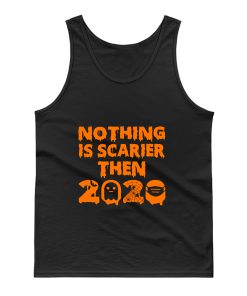 Nothing Is Scarier Then 2020 Tank Top