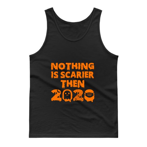 Nothing Is Scarier Then 2020 Tank Top