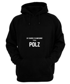 Of Course Im Awesome Im A Polz Polz Surname Hoodie