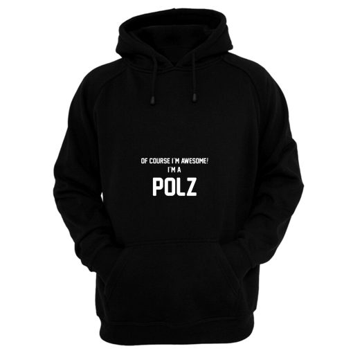 Of Course Im Awesome Im A Polz Polz Surname Hoodie