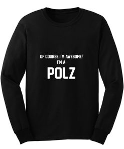 Of Course Im Awesome Im A Polz Polz Surname Long Sleeve