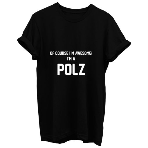 Of Course Im Awesome Im A Polz Polz Surname T Shirt