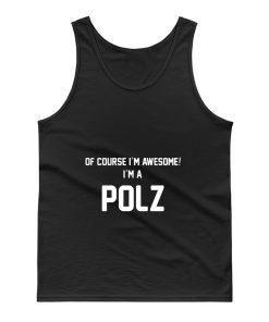 Of Course Im Awesome Im A Polz Polz Surname Tank Top