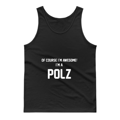 Of Course Im Awesome Im A Polz Polz Surname Tank Top