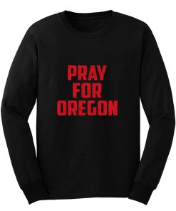 Pray For Oregon Long Sleeve