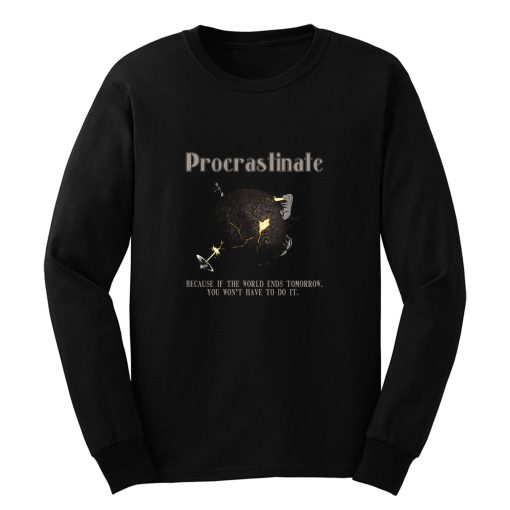 Procrastinate The End Long Sleeve