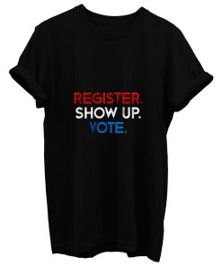 Register Show Up Vote T Shirt