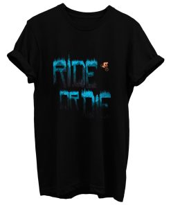 Ride Or Not Die T Shirt