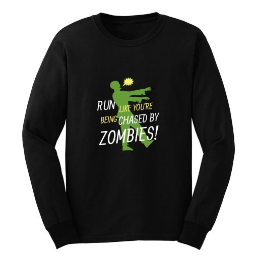 Run Like Youre Being Chased By Zombies Long Sleeve