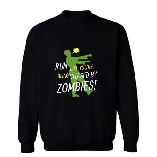 Run Like Youre Being Chased By Zombies Sweatshirt