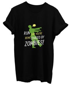 Run Like Youre Being Chased By Zombies T Shirt