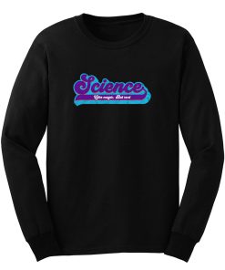 Science Like Magic But Only Real Long Sleeve