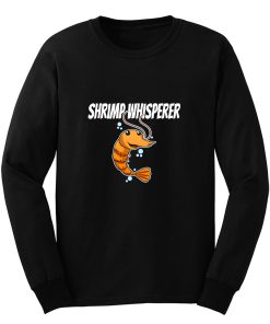 Shrimp Whisperer Shrimp Lover Long Sleeve