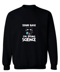 Stand Back Im Doing Science Sweatshirt